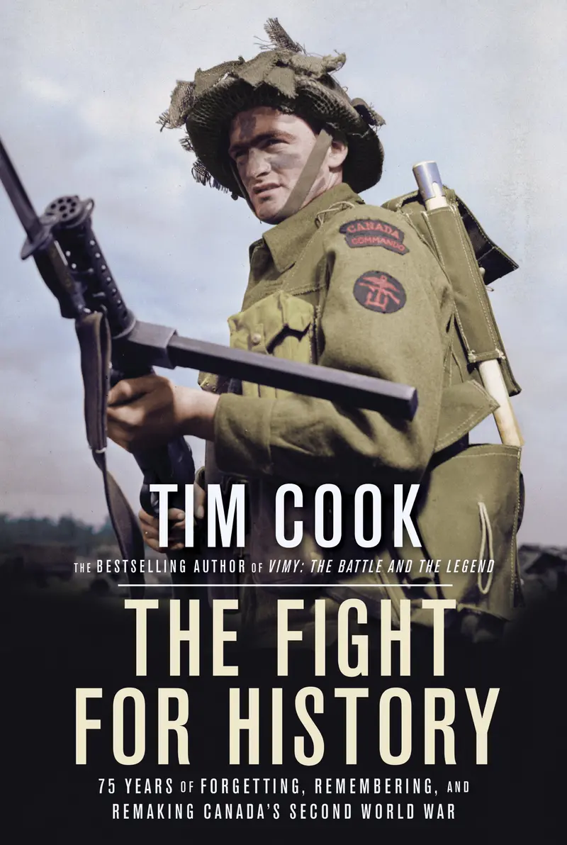 The Fight For History: Canada'S Wwii Memory Since 1945 By Tim Cook 1
