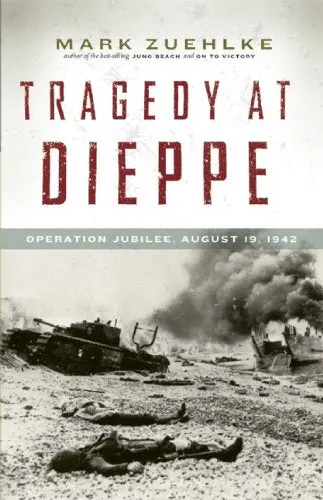 Tragedy At Dieppe: Operation Jubilee – August 19, 1942 Historical Account 1